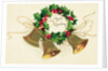 Christmas Card with Wreath of Holly and a Trio of Bells by Anonymous