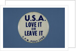 U.S.A. Love It or Leave It Button by Anonymous