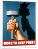 Work to Keep Free! Poster by Anonymous