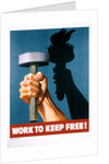 Work to Keep Free! Poster by Anonymous