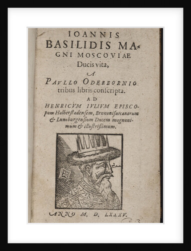 Ioannis Basilidis Magni Moscoviae Ducis Vita (Title page) Ivan the Terrible, 1585 by Paul Oderborn