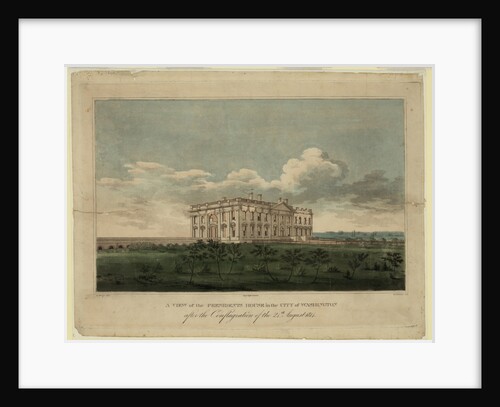 View of the White house in the city of Washington after the conflagration of the 24th August 1814, 1 by William Strickland