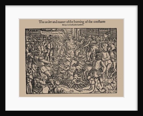 The order and maner of the burning of the constante Martyr in Christ, John Lambert. (From Acts and M by Anonymous