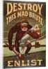 US Army enlistment poster; Destroy this Mad Brute, 1917-1918 by Unknown