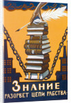 Knowledge Will Break the Chains of Slavery, poster, 1920. by Alexei Radakov