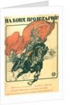 To Horse, proletarian! (Poster), 1918 by Alexander Petrovich Apsit