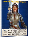 Joan of Arc saved France - Women of America, save your country (Poster), 1918 by Haskell Coffin