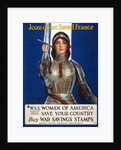 Joan of Arc saved France - Women of America, save your country (Poster), 1918 by Haskell Coffin