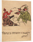 Even amid the talks, dont forget to fight!, 1920 by Ivan Andreevich Malyutin