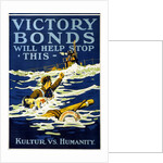 Victory Bonds will help stop this. Kultur vs. Humanity, 1918 by Anonymous