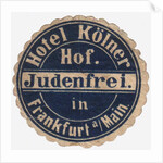 Mail sticker for the guests of the Hotel Kölner Hof in Frankfurt am Main, c. 1900 by Anonymous