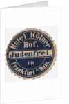 Mail sticker for the guests of the Hotel Kölner Hof in Frankfurt am Main, c. 1900 by Anonymous