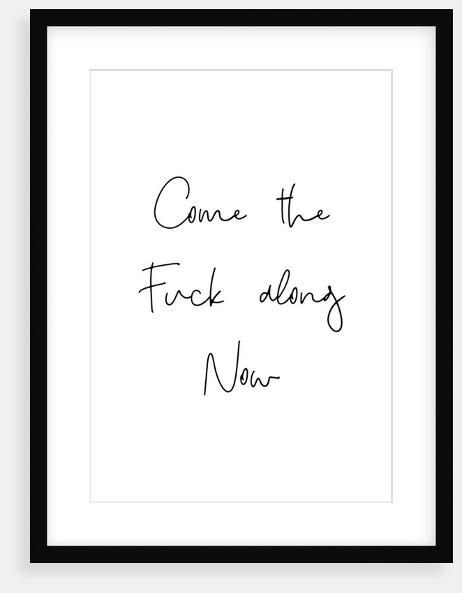 Come the fuck along now by Joumari