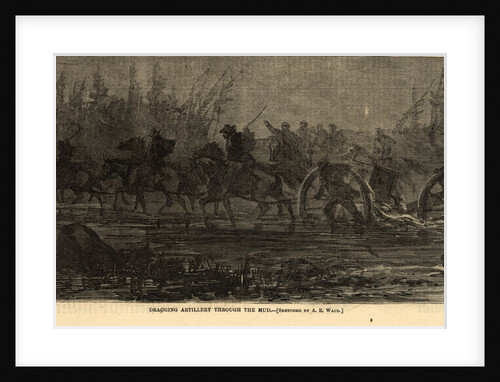 Dragging artillery through the mud, 1864 March by Alfred R Waud