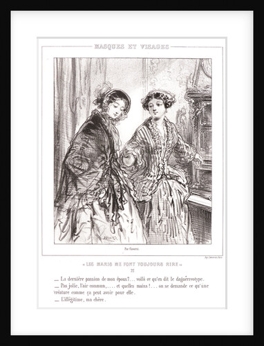 My husband's last passion? See what the daguerreotype says. Not pretty, a common air, and what awful hands...one wonders what a creature like that has going for her. Illicitness, my dear. by Paul Gavarni