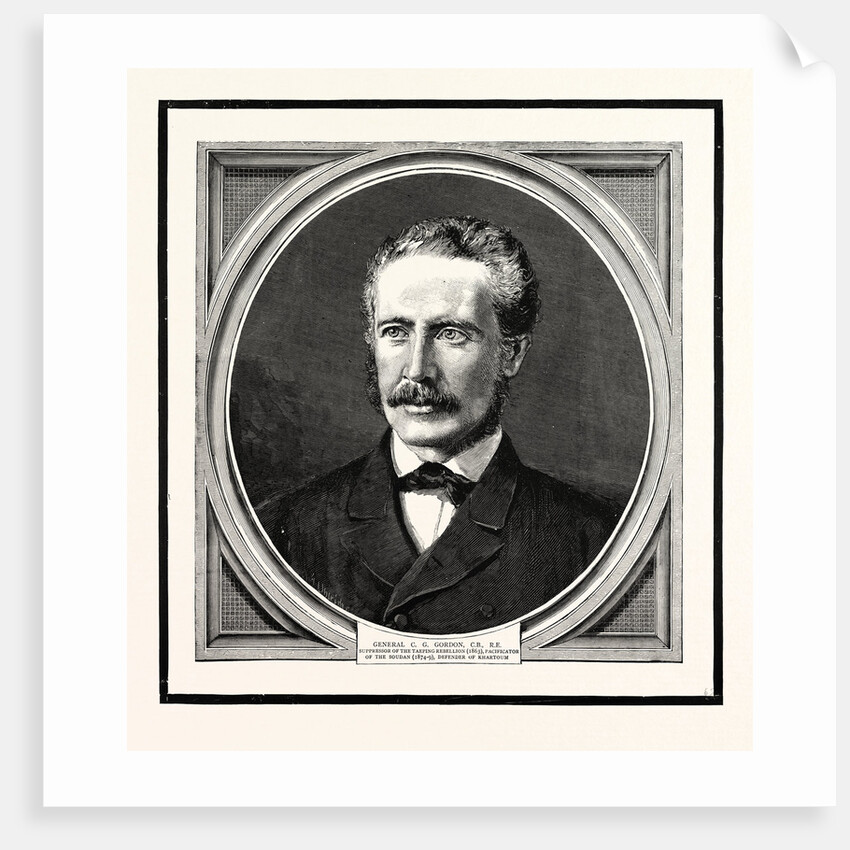 General C.G. Gordon, C.B., R.E. Suppressor of the Taeping Rebellion, Pacificator of the Soudan, Defender of Khartoum by Anonymous