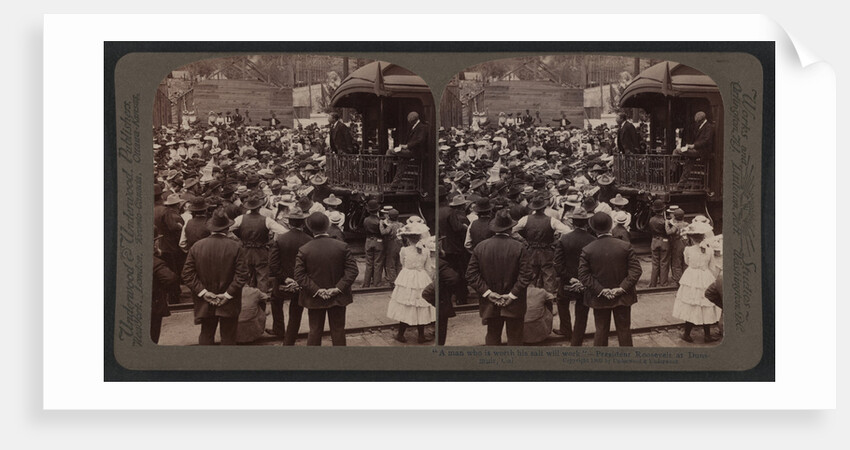 A man who is worth his salt will work - President Roosevelt at Dunsmuir, Cal by Anonymous