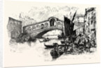 The Rialto Bridge and Fish Market by Anonymous