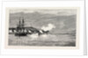 The Civil War in Chili: Forts Valdivia and Yerbas Buenas, at Valparaiso, Firing on the Rebel Congressional Esmeralda by Anonymous