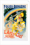Poster for l'Arc-en-Ciel, ballet pantomime représenté aux Folies-Bergère by Jules Chéret