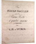 Six pieces faciles pour le Piano Forte a quatre main composed by C.M. de Weber, handwritten sheet music by Anonymous