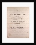 Six pieces faciles pour le Piano Forte a quatre main composed by C.M. de Weber, handwritten sheet music by Anonymous