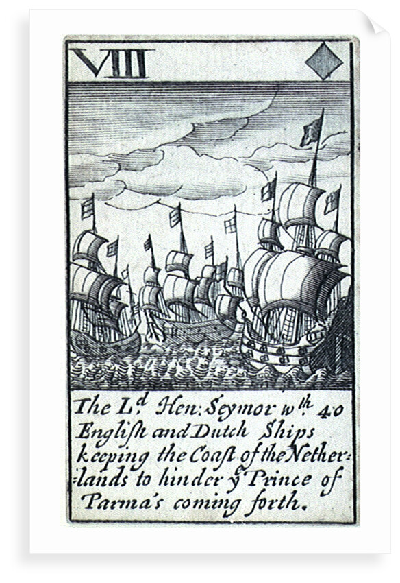 1588 Armada Playing Cards, VIII of Diamonds. 'The Ld, Hen: Seymor wth 40 English and Dutch ships keeping the Coast of the Netherlands to hinder ye Prince of Parma's coming forth' by unknown