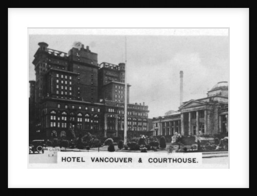 Hotel Vancouver and Courthouse, Canada by Anonymous