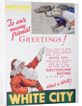 Christmas advert for the White City greyhound track, London by Anonymous