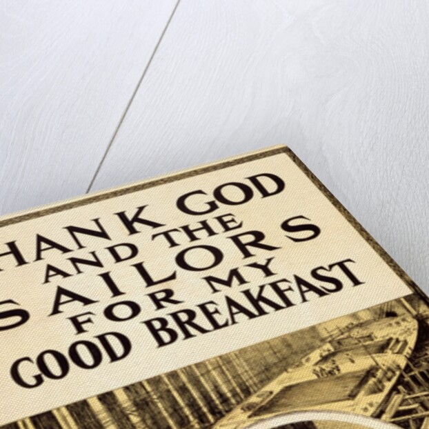 Thank God And the Sailors For My Good Breakfast by Anonymous
