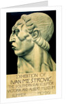 Poster for the exhibition of sculptor Ivan Mestrovic  at the V&A Museum. London, England, 1915 by Ivan Mestrovic