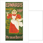 Edwards' Desiccated Soup - My Dear Buy It! by Louis Weierter & S.H. Benson