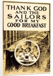 Thank God And the Sailors For My Good Breakfast by Anonymous